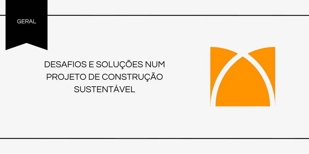 Desafios e soluções num projeto de construção sustentável